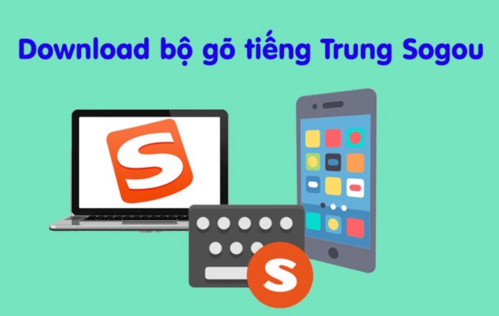 Hướng dẫn chi tiết cách tải và sử dụng phần mềm gõ tiếng Trung Sogou về máy tính và điện thoại nhanh chóng, dễ dàng